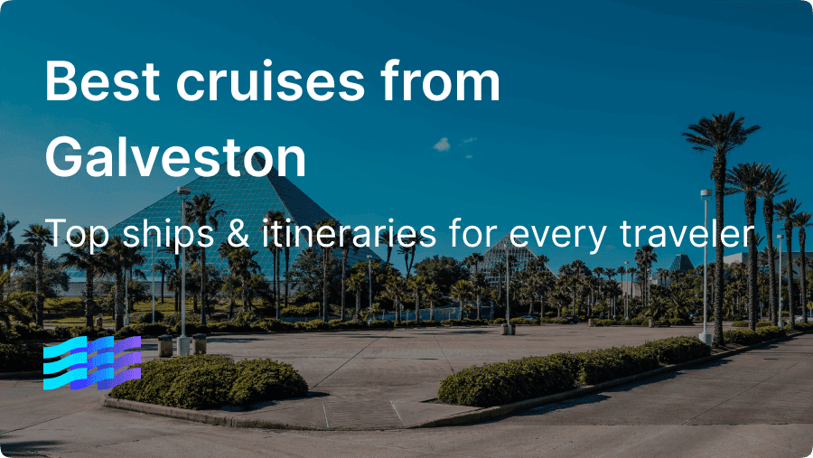 Best cruises out of Galveston: Top ships & itineraries for every traveler in 2025–2027 preview image