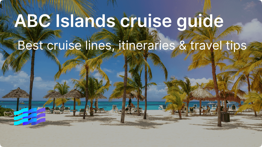 ABC Islands cruise guide: Best cruise lines, itineraries & travel tips for 2025 preview image